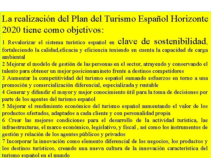 La realización del Plan del Turismo Español Horizonte 2020 tiene como objetivos: 1 Revalorizar