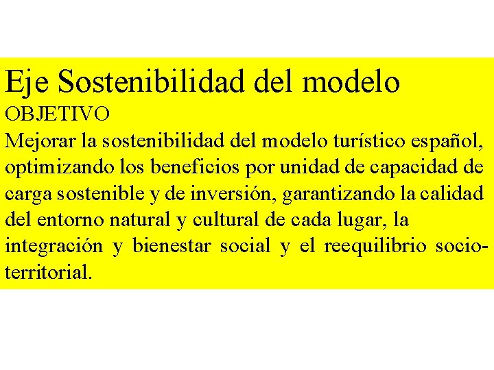 Eje Sostenibilidad del modelo OBJETIVO Mejorar la sostenibilidad del modelo turístico español, optimizando los