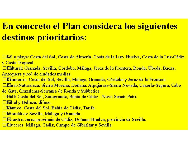 En concreto el Plan considera los siguientes destinos prioritarios: �� Sol y playa: Costa