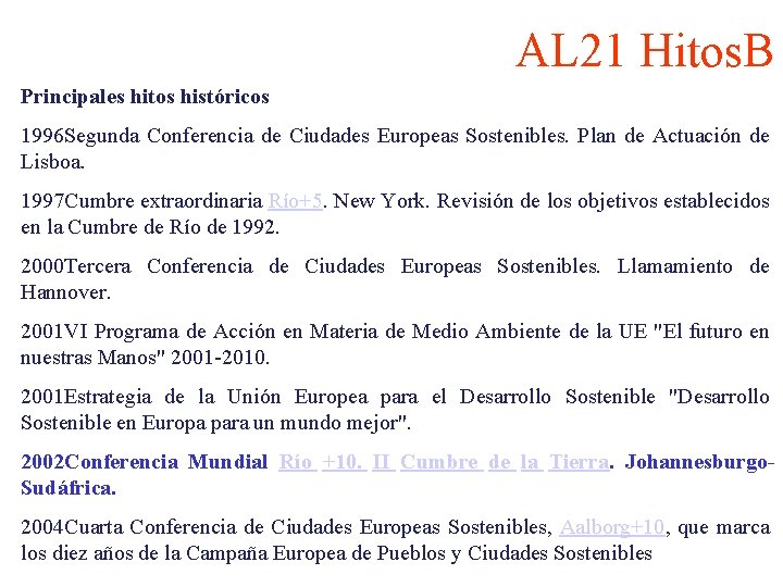 AL 21 Hitos. B Principales hitos históricos 1996 Segunda Conferencia de Ciudades Europeas Sostenibles.