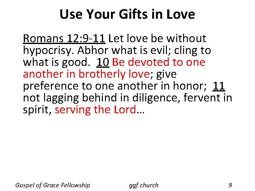 Use Your Gifts in Love Romans 12: 9 -11 Let love be without hypocrisy.
