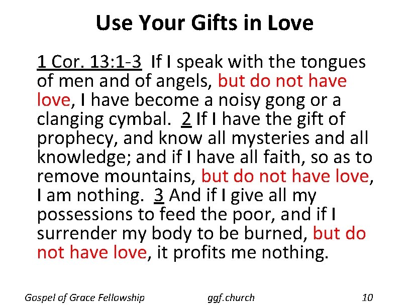 Use Your Gifts in Love 1 Cor. 13: 1 -3 If I speak with