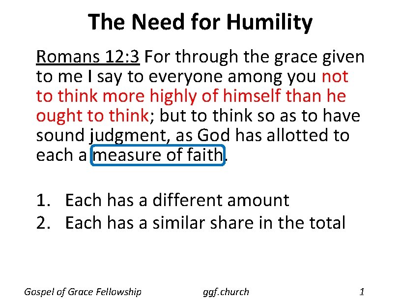 The Need for Humility Romans 12: 3 For through the grace given to me