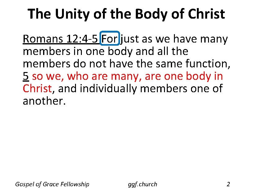 The Unity of the Body of Christ Romans 12: 4 -5 For just as