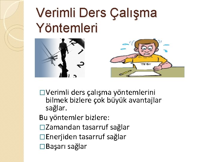 Verimli Ders Çalışma Yöntemleri �Verimli ders çalışma yöntemlerini bilmek bizlere çok büyük avantajlar sağlar.