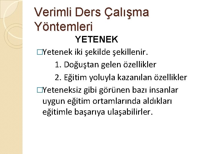 Verimli Ders Çalışma Yöntemleri YETENEK �Yetenek iki şekilde şekillenir. 1. Doğuştan gelen özellikler 2.