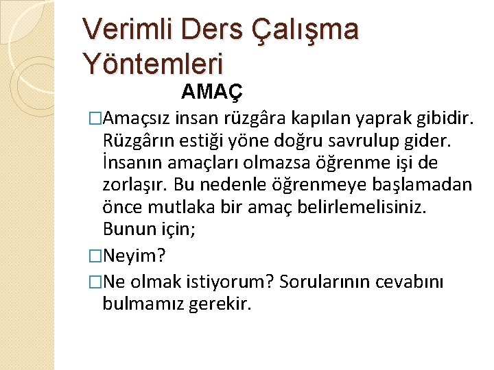 Verimli Ders Çalışma Yöntemleri AMAÇ �Amaçsız insan rüzgâra kapılan yaprak gibidir. Rüzgârın estiği yöne