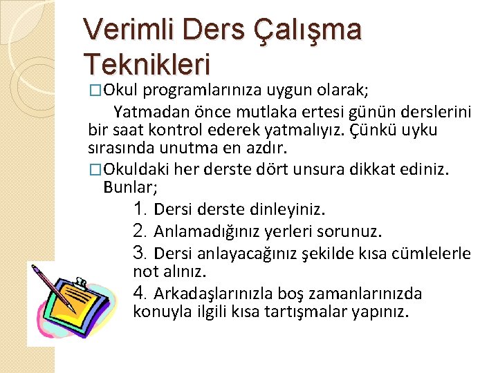 Verimli Ders Çalışma Teknikleri �Okul programlarınıza uygun olarak; Yatmadan önce mutlaka ertesi günün derslerini