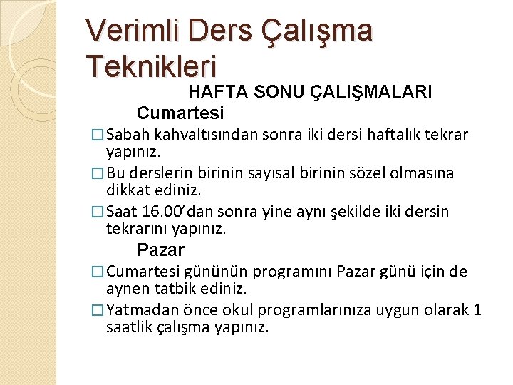 Verimli Ders Çalışma Teknikleri HAFTA SONU ÇALIŞMALARI Cumartesi � Sabah kahvaltısından sonra iki dersi