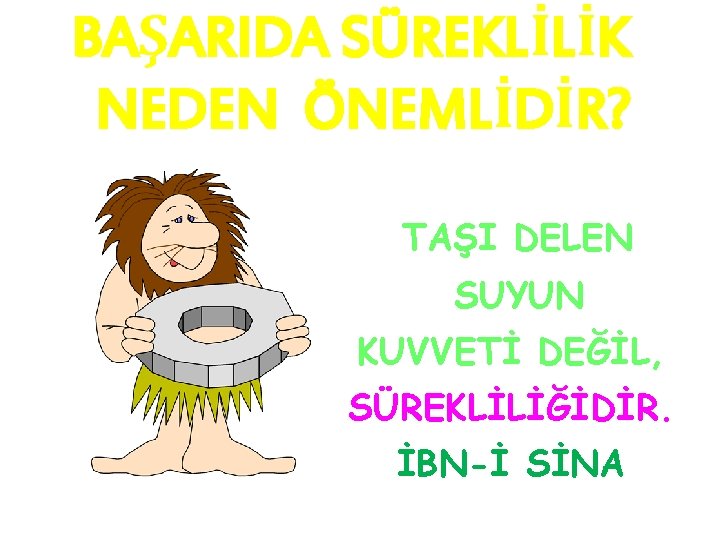 BAŞARIDA SÜREKLİLİK NEDEN ÖNEMLİDİR? TAŞI DELEN SUYUN KUVVETİ DEĞİL, SÜREKLİLİĞİDİR. İBN-İ SİNA 