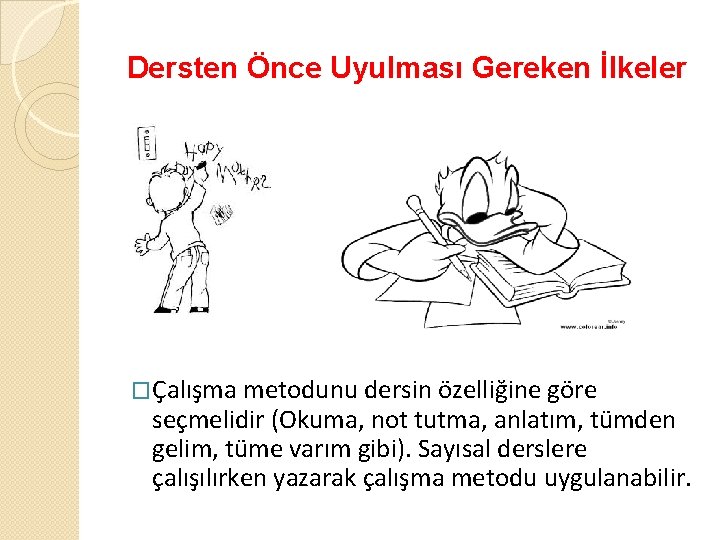 Dersten Önce Uyulması Gereken İlkeler �Çalışma metodunu dersin özelliğine göre seçmelidir (Okuma, not tutma,