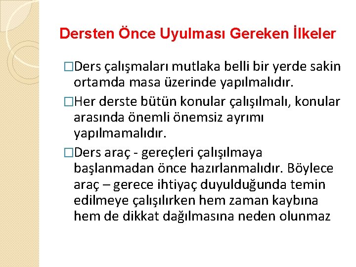 Dersten Önce Uyulması Gereken İlkeler �Ders çalışmaları mutlaka belli bir yerde sakin ortamda masa