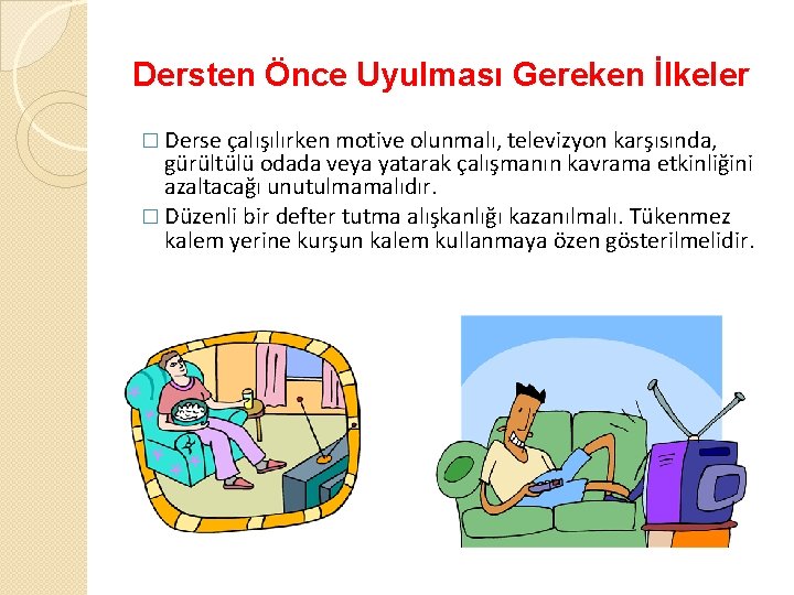 Dersten Önce Uyulması Gereken İlkeler � Derse çalışılırken motive olunmalı, televizyon karşısında, gürültülü odada