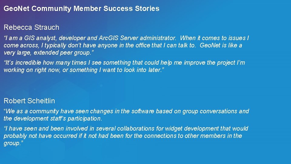 Geo. Net Community Member Success Stories Rebecca Strauch “I am a GIS analyst, developer