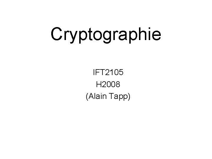 Cryptographie IFT 2105 H 2008 (Alain Tapp) 