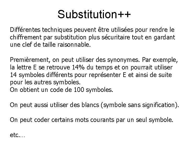 Substitution++ Différentes techniques peuvent être utilisées pour rendre le chiffrement par substitution plus sécuritaire
