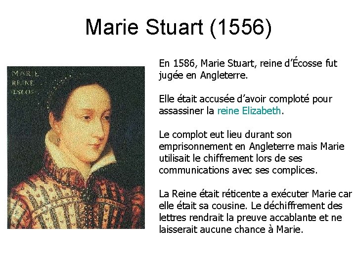 Marie Stuart (1556) En 1586, Marie Stuart, reine d’Écosse fut jugée en Angleterre. Elle