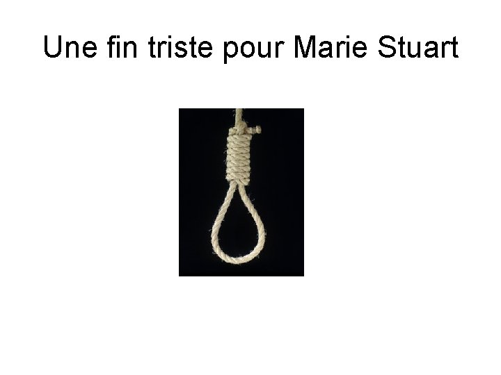 Une fin triste pour Marie Stuart 