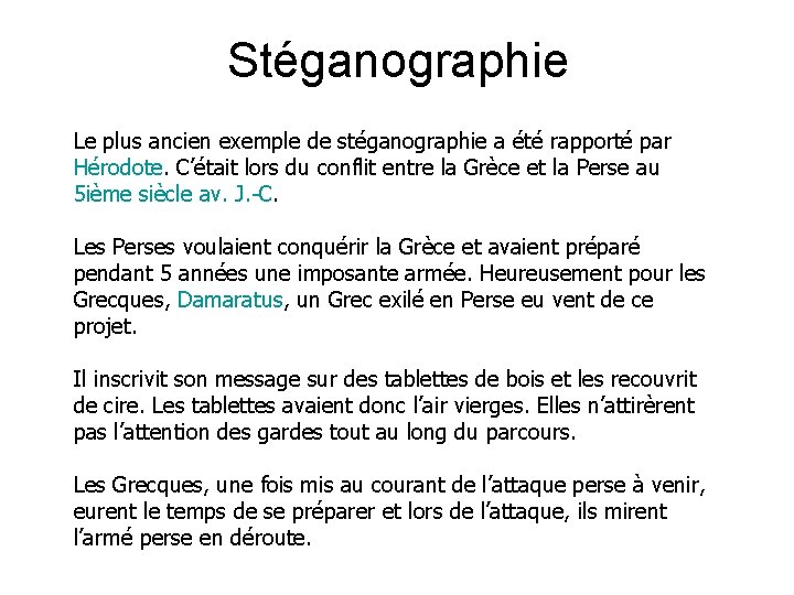 Stéganographie Le plus ancien exemple de stéganographie a été rapporté par Hérodote. C’était lors