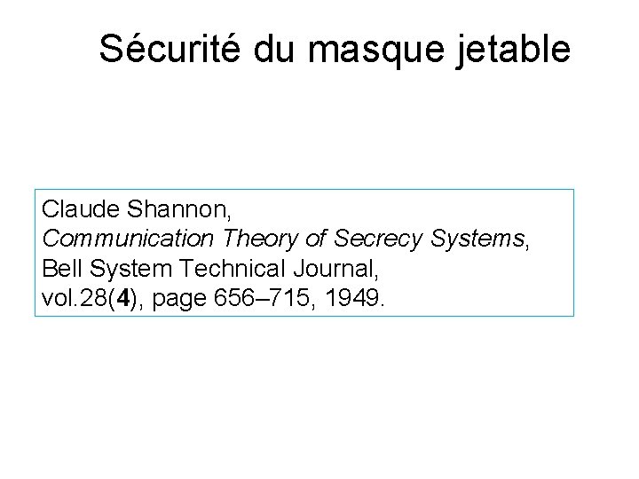 Sécurité du masque jetable Claude Shannon, Communication Theory of Secrecy Systems, Bell System Technical
