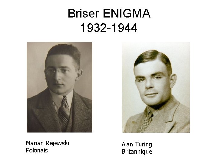 Briser ENIGMA 1932 -1944 Marian Rejewski Polonais Alan Turing Britannique 