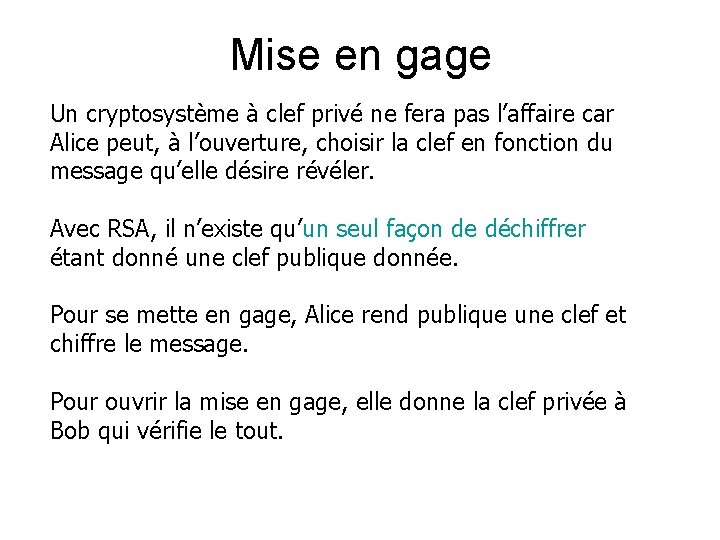 Mise en gage Un cryptosystème à clef privé ne fera pas l’affaire car Alice