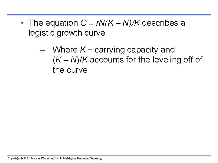 • The equation G r. N(K – N)/K describes a logistic growth curve • The equation G r. N(K – N)/K describes a logistic growth curve