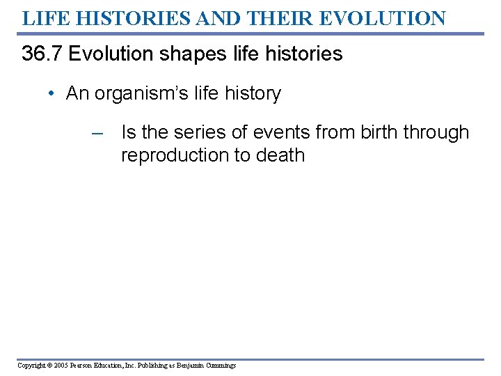 LIFE HISTORIES AND THEIR EVOLUTION 36. 7 Evolution shapes life histories • An organism’s LIFE HISTORIES AND THEIR EVOLUTION 36. 7 Evolution shapes life histories • An organism’s