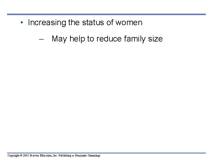 • Increasing the status of women – May help to reduce family size • Increasing the status of women – May help to reduce family size