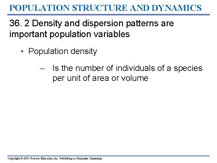 POPULATION STRUCTURE AND DYNAMICS 36. 2 Density and dispersion patterns are important population variables POPULATION STRUCTURE AND DYNAMICS 36. 2 Density and dispersion patterns are important population variables