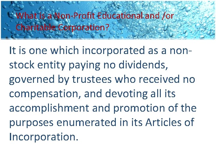 What is a Non-Profit Educational and /or Charitable Corporation? It is one which incorporated