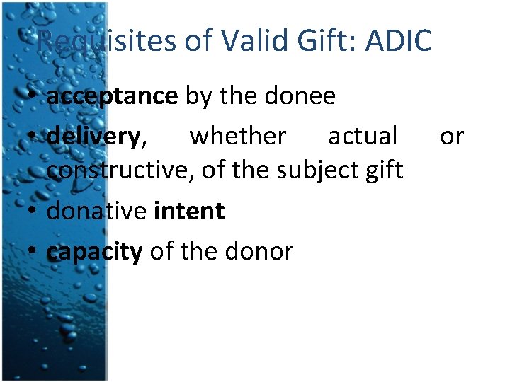 Requisites of Valid Gift: ADIC • acceptance by the donee • delivery, whether actual
