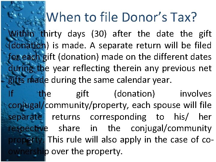 When to file Donor’s Tax? Within thirty days (30) after the date the gift