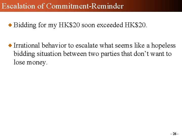 Escalation of Commitment-Reminder Bidding for my HK$20 soon exceeded HK$20. Irrational behavior to escalate Escalation of Commitment-Reminder Bidding for my HK$20 soon exceeded HK$20. Irrational behavior to escalate