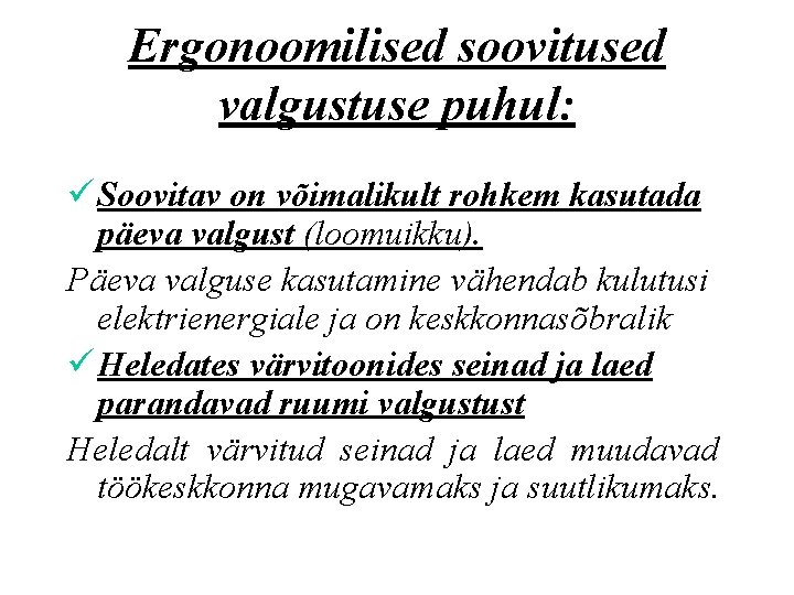 Ergonoomilised soovitused valgustuse puhul: ü Soovitav on võimalikult rohkem kasutada päeva valgust (loomuikku). Päeva