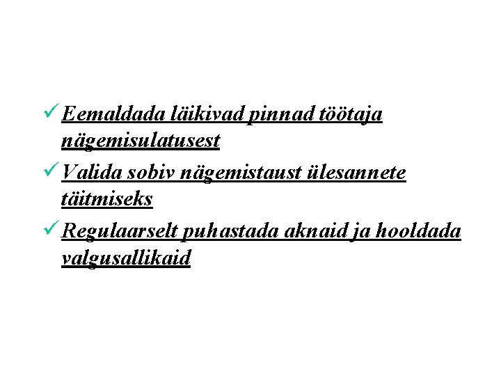 ü Eemaldada läikivad pinnad töötaja nägemisulatusest ü Valida sobiv nägemistaust ülesannete täitmiseks ü Regulaarselt