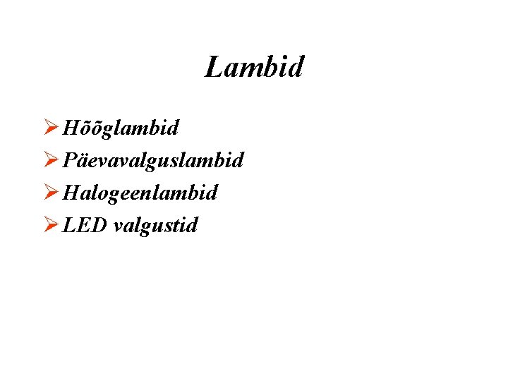 Lambid Ø Hõõglambid Ø Päevavalguslambid Ø Halogeenlambid Ø LED valgustid 