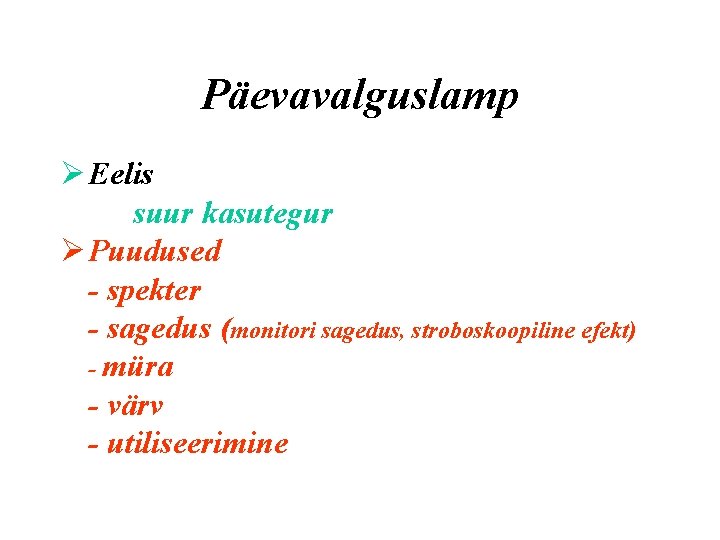Päevavalguslamp Ø Eelis suur kasutegur Ø Puudused - spekter - sagedus (monitori sagedus, stroboskoopiline