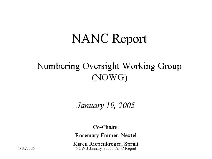 NANC Report Numbering Oversight Working Group (NOWG) January 19, 2005 1/19/2005 Co-Chairs: Rosemary Emmer,