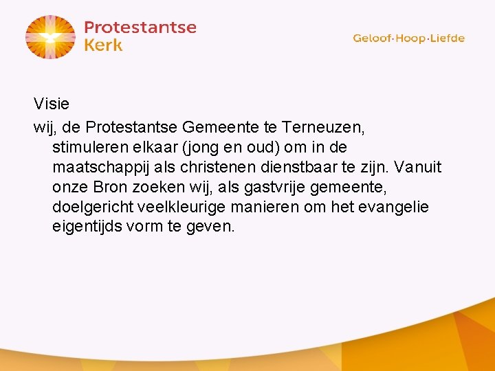 Visie wij, de Protestantse Gemeente te Terneuzen, stimuleren elkaar (jong en oud) om in