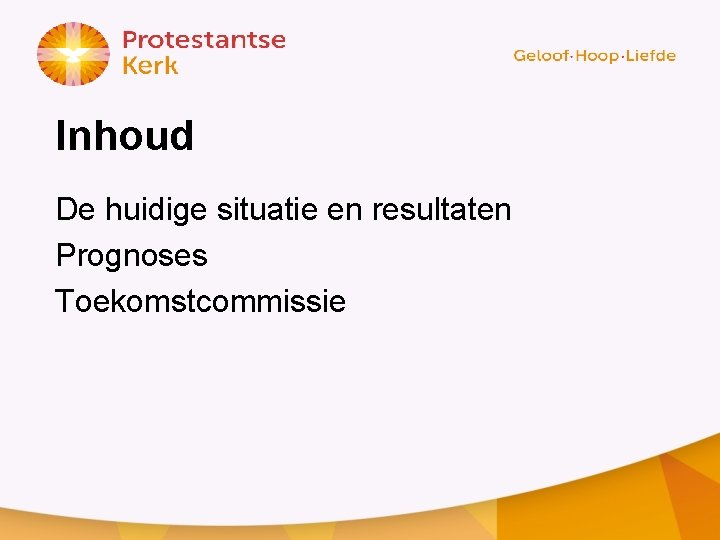 Inhoud De huidige situatie en resultaten Prognoses Toekomstcommissie 