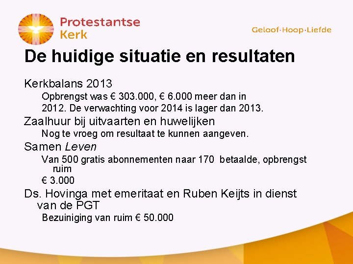 De huidige situatie en resultaten Kerkbalans 2013 Opbrengst was € 303. 000, € 6.