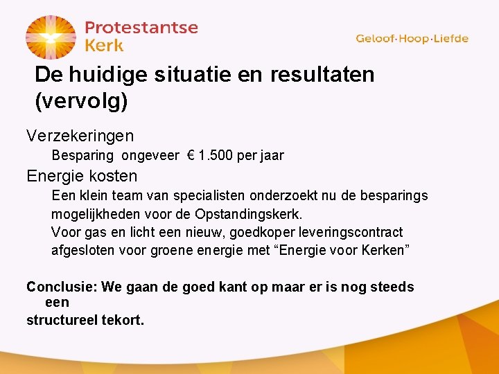 De huidige situatie en resultaten (vervolg) Verzekeringen Besparing ongeveer € 1. 500 per jaar