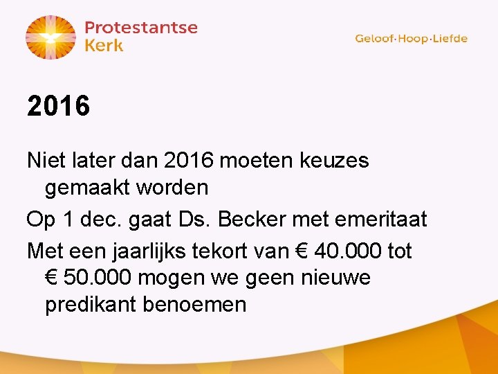 2016 Niet later dan 2016 moeten keuzes gemaakt worden Op 1 dec. gaat Ds.