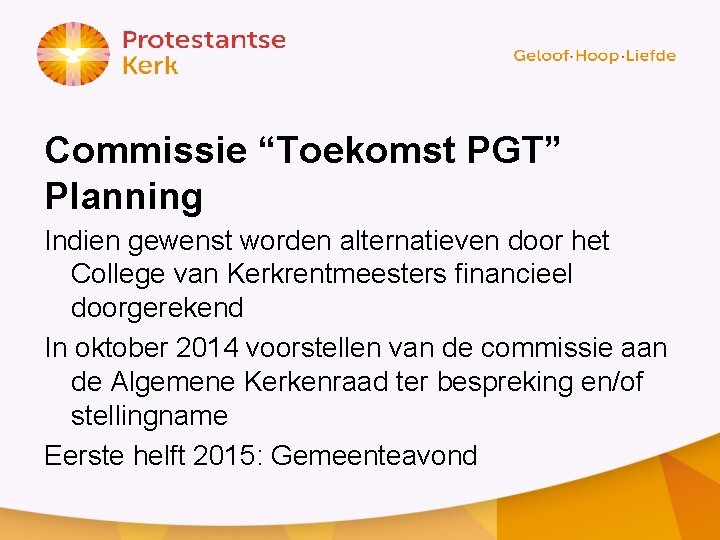 Commissie “Toekomst PGT” Planning Indien gewenst worden alternatieven door het College van Kerkrentmeesters financieel