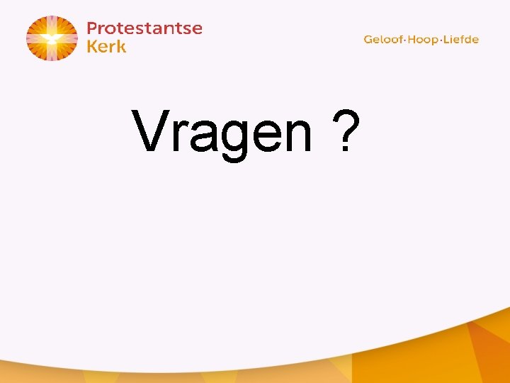 Vragen ? 