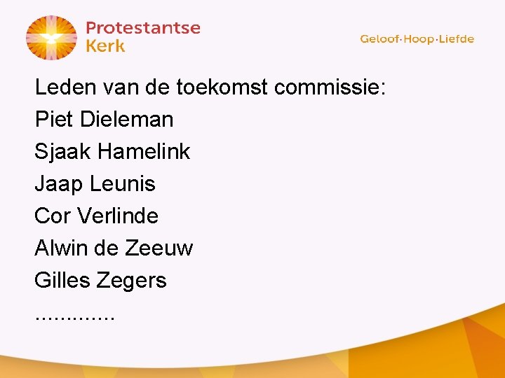Leden van de toekomst commissie: Piet Dieleman Sjaak Hamelink Jaap Leunis Cor Verlinde Alwin