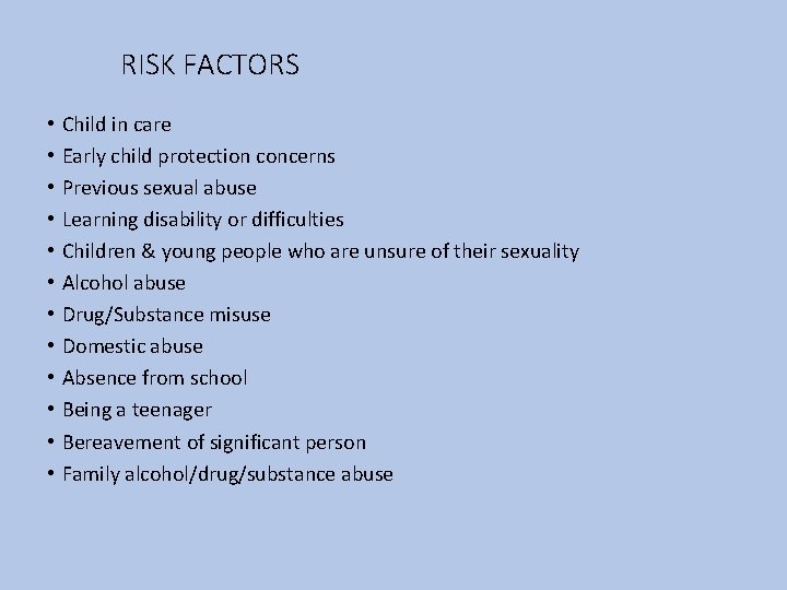 RISK FACTORS • • • Child in care Early child protection concerns Previous sexual