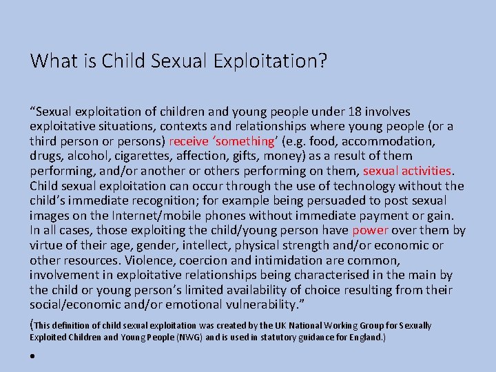 What is Child Sexual Exploitation? “Sexual exploitation of children and young people under 18