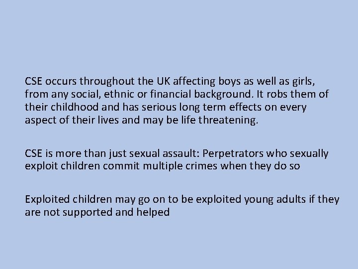 CSE occurs throughout the UK affecting boys as well as girls, from any social,